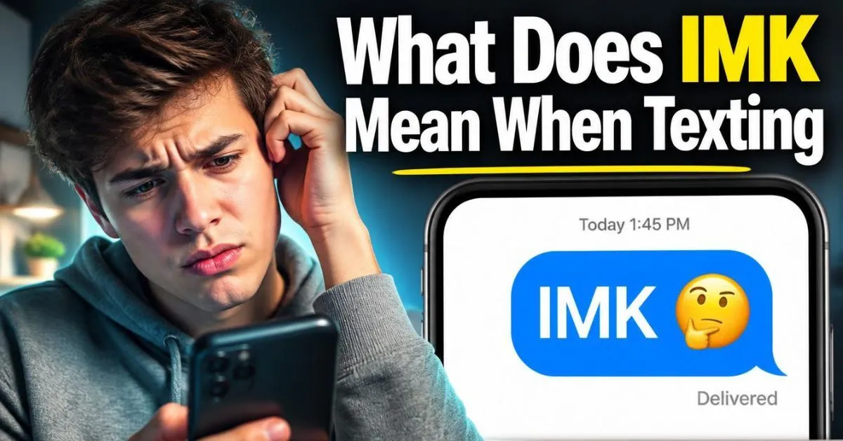 What Does IMK Mean When Texting